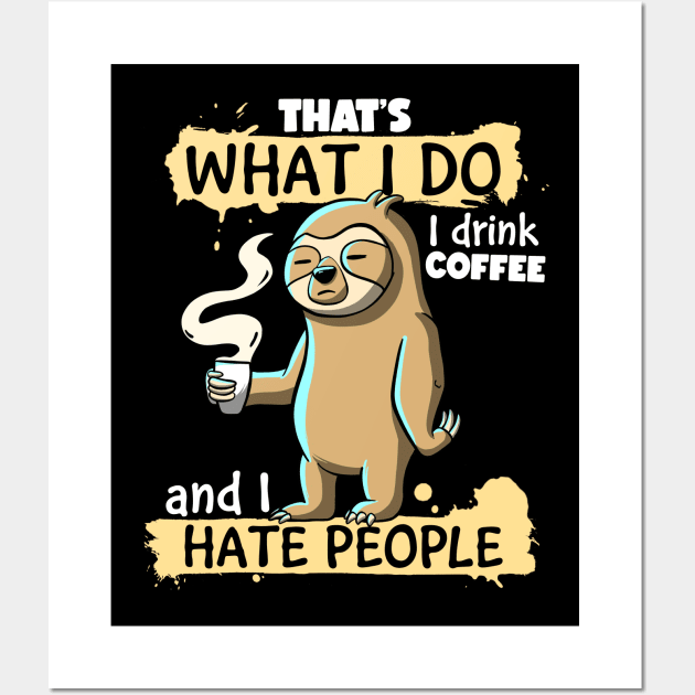 That's What I do I Drink Coffee and I Hate People Sloth Wall Art by MerchBeastStudio